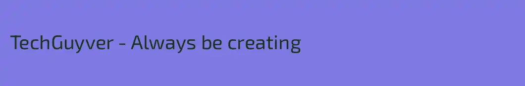 TechGuyver - Always be creating